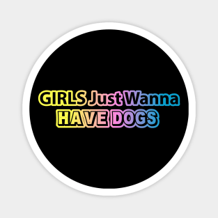 Girls just wanna have dogs Magnet